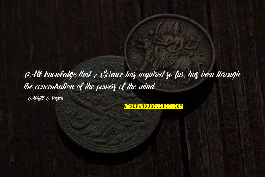 Knowledge Of Mind Quotes By Abhijit Naskar: All knowledge that Science has acquired so far, Knowledge Of Mind Quotes By Abhijit Naskar: All knowledge that Science has acquired so far,