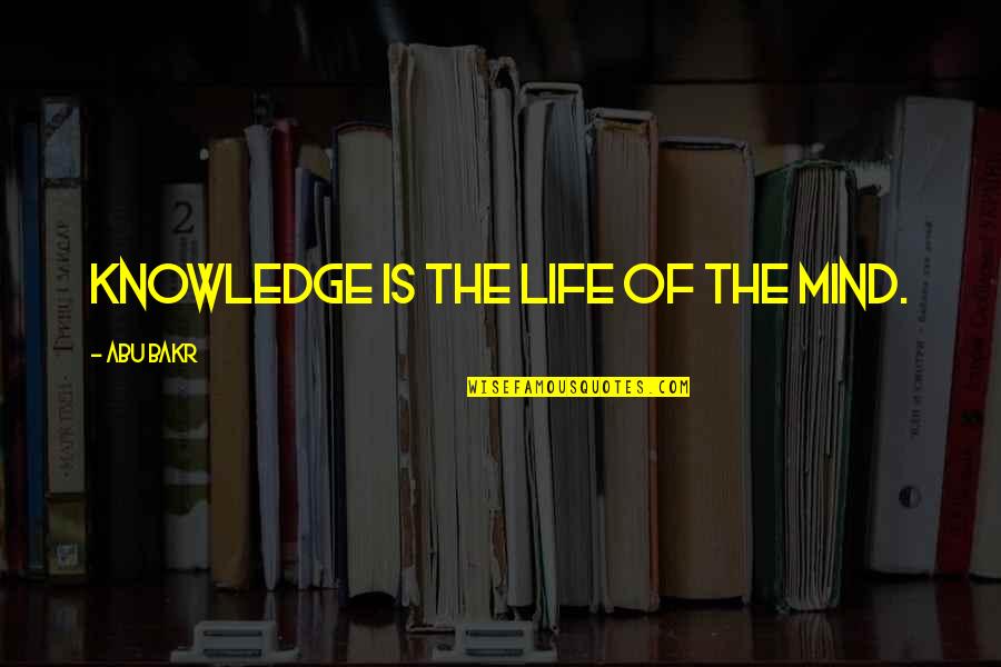 Knowledge Of Mind Quotes By Abu Bakr: Knowledge is the life of the mind. Knowledge Of Mind Quotes By Abu Bakr: Knowledge is the life of the mind.