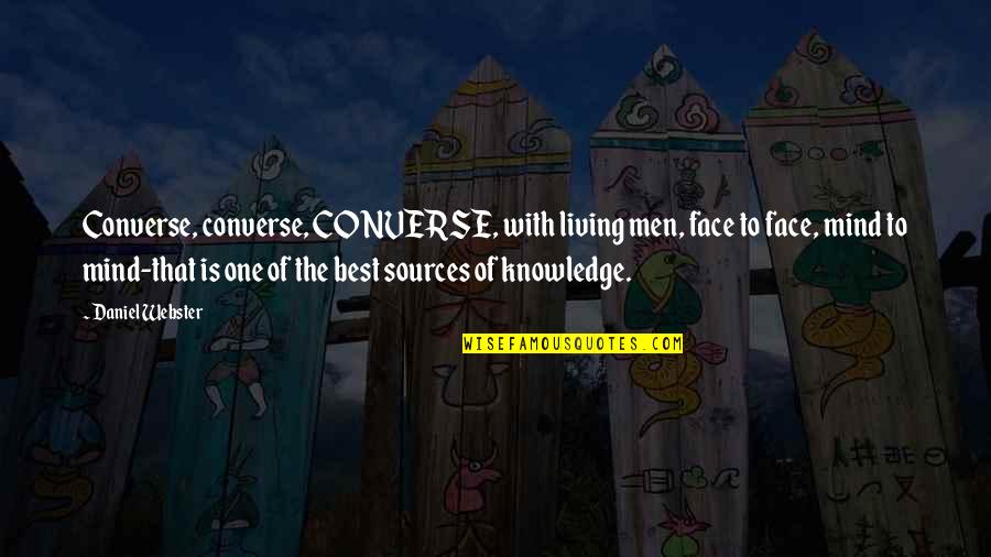 Knowledge Of Mind Quotes By Daniel Webster: Converse, converse, CONVERSE, with living men, face to Knowledge Of Mind Quotes By Daniel Webster: Converse, converse, CONVERSE, with living men, face to
