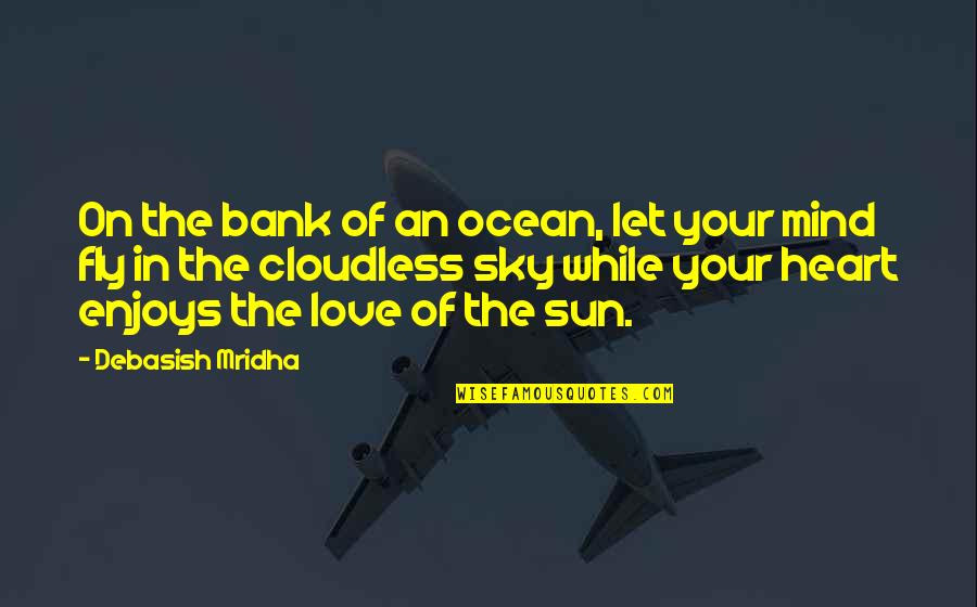 Knowledge Of Mind Quotes By Debasish Mridha: On the bank of an ocean, let your Knowledge Of Mind Quotes By Debasish Mridha: On the bank of an ocean, let your