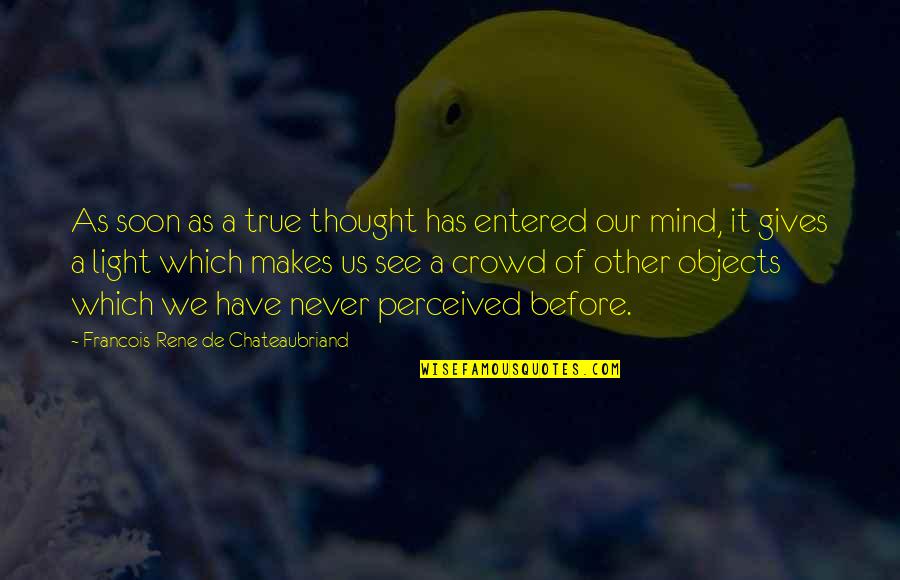 Knowledge Of Mind Quotes By Francois-Rene De Chateaubriand: As soon as a true thought has entered Knowledge Of Mind Quotes By Francois-Rene De Chateaubriand: As soon as a true thought has entered