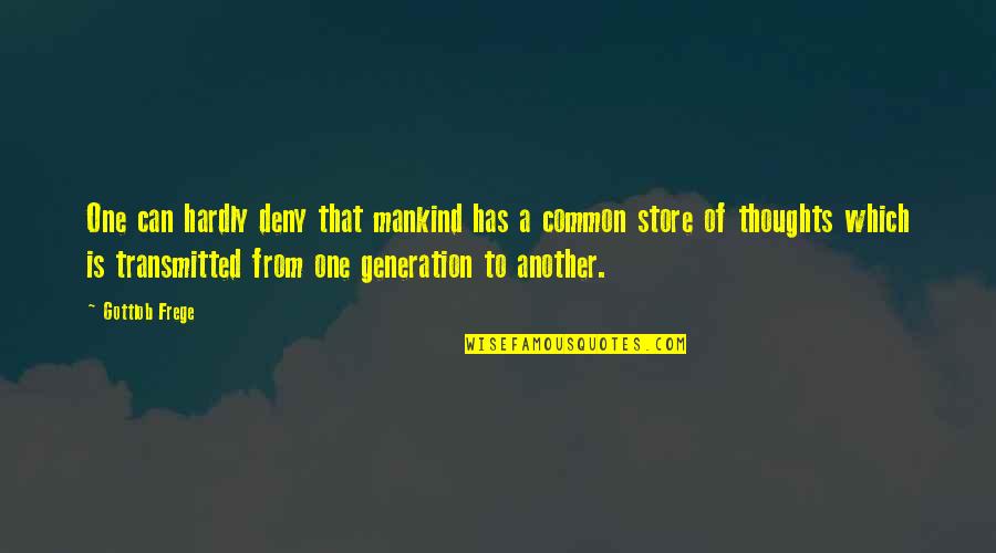 Knowledge Of Mind Quotes By Gottlob Frege: One can hardly deny that mankind has a Knowledge Of Mind Quotes By Gottlob Frege: One can hardly deny that mankind has a