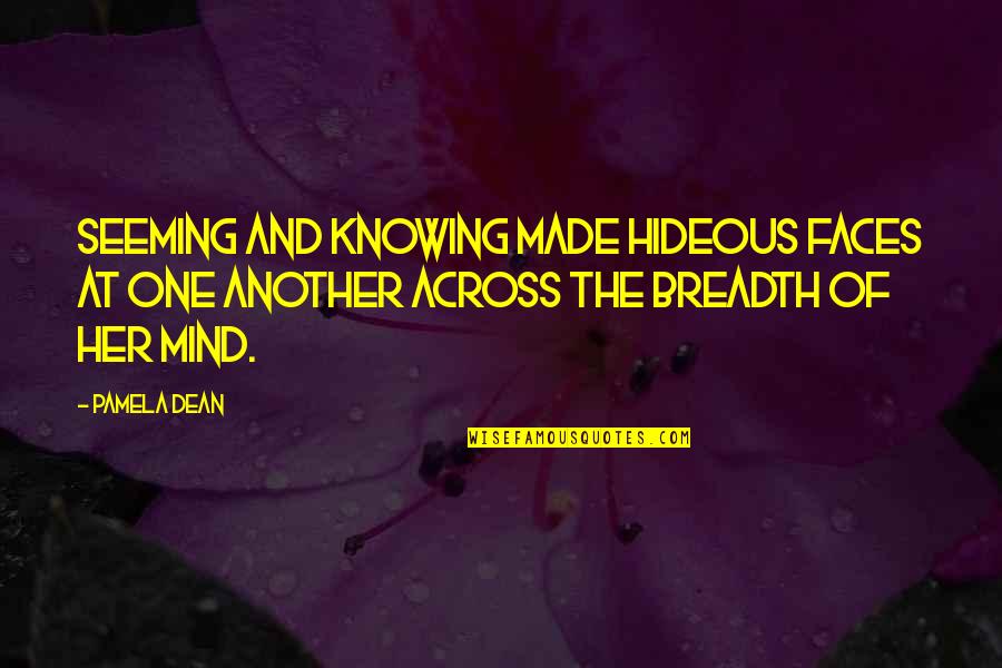 Knowledge Of Mind Quotes By Pamela Dean: Seeming and knowing made hideous faces at one