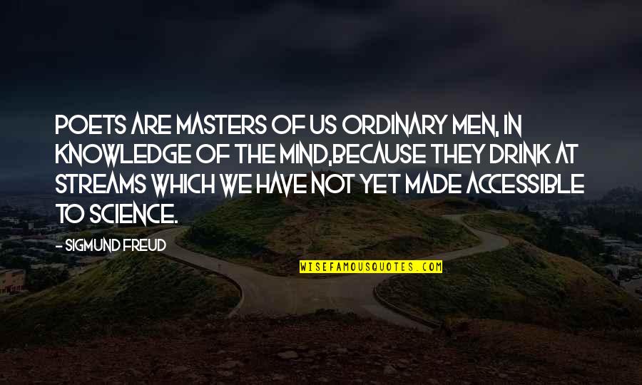 Knowledge Of Mind Quotes By Sigmund Freud: Poets are masters of us ordinary men, in Knowledge Of Mind Quotes By Sigmund Freud: Poets are masters of us ordinary men, in