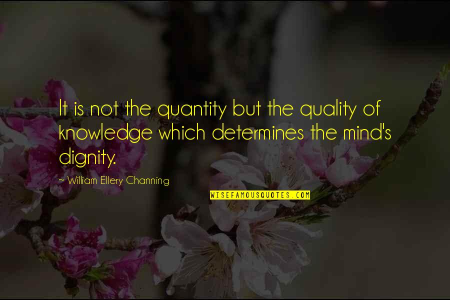 Knowledge Of Mind Quotes By William Ellery Channing: It is not the quantity but the quality Knowledge Of Mind Quotes By William Ellery Channing: It is not the quantity but the quality