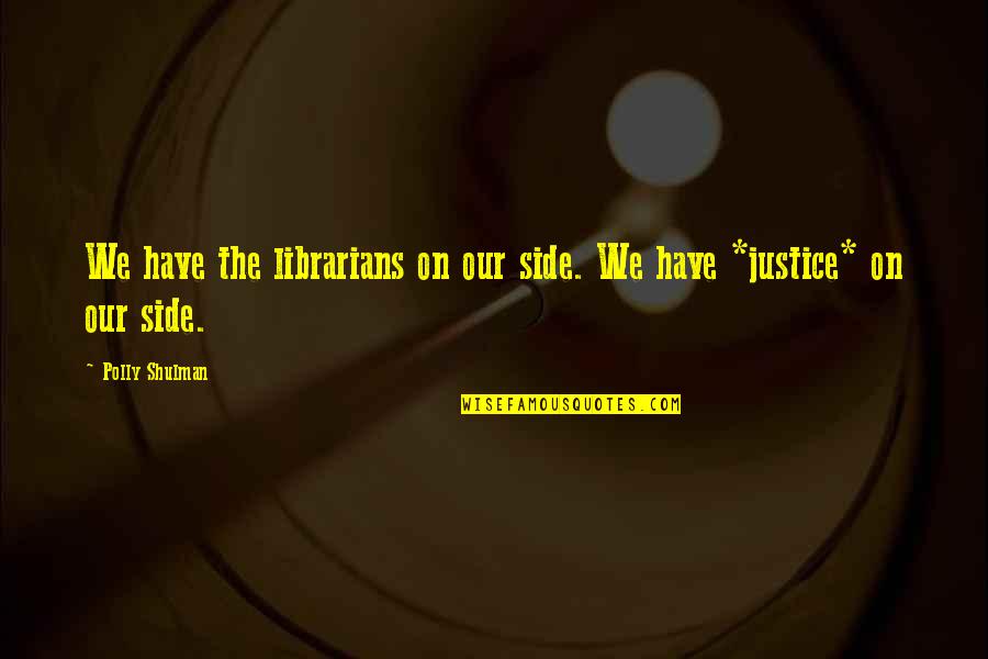 Knowledge Of Power Quotes By Polly Shulman: We have the librarians on our side. We