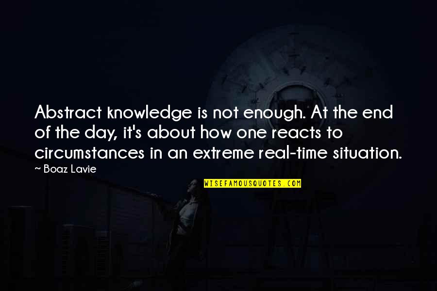 Knowledge Of The Day Quotes By Boaz Lavie: Abstract knowledge is not enough. At the end