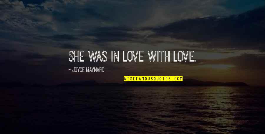 Knowledge Of The Holy Quotes By Joyce Maynard: She was in love with love.