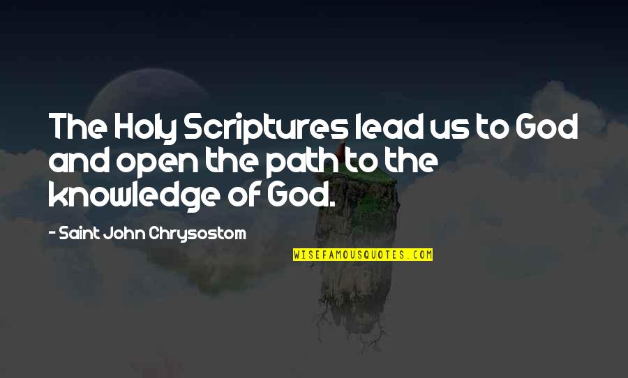 Knowledge Of The Holy Quotes By Saint John Chrysostom: The Holy Scriptures lead us to God and