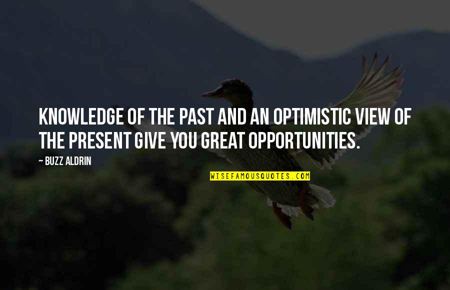 Knowledge Of The Past Quotes By Buzz Aldrin: Knowledge of the past and an optimistic view Knowledge Of The Past Quotes By Buzz Aldrin: Knowledge of the past and an optimistic view