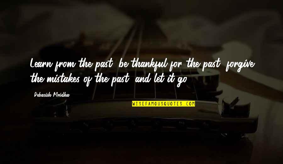 Knowledge Of The Past Quotes By Debasish Mridha: Learn from the past, be thankful for the