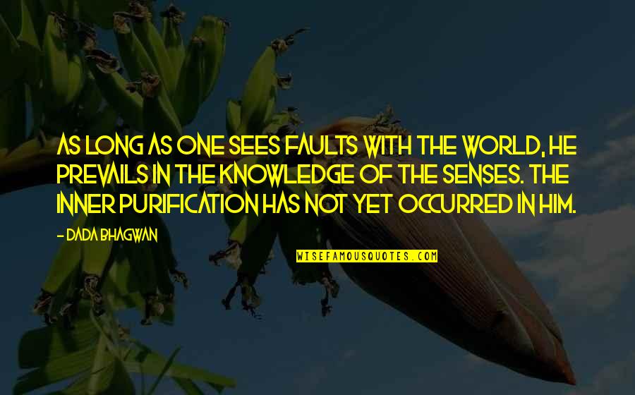 Knowledge Of The World Quotes By Dada Bhagwan: As long as one sees faults with the