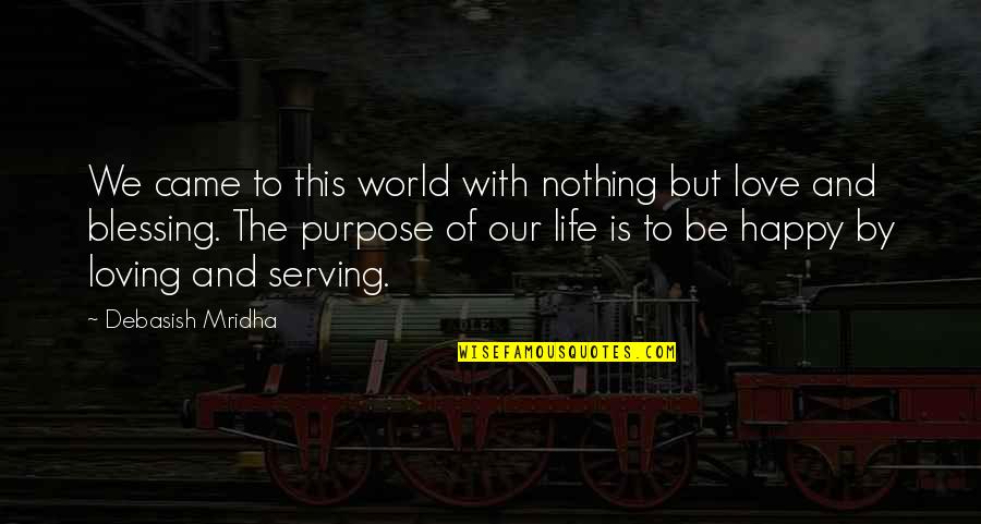 Knowledge Of The World Quotes By Debasish Mridha: We came to this world with nothing but