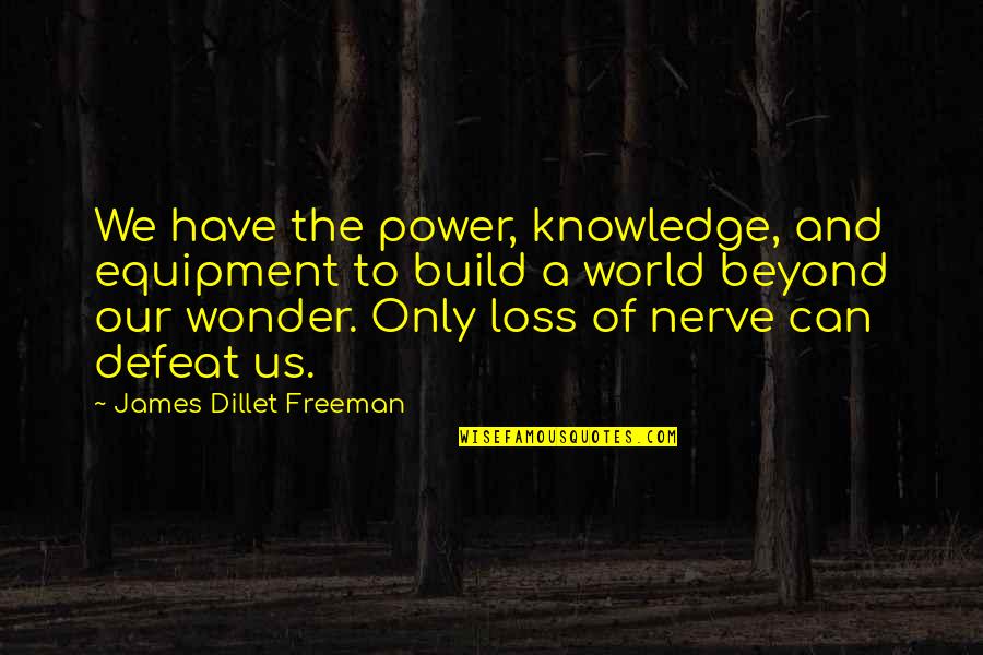 Knowledge Of The World Quotes By James Dillet Freeman: We have the power, knowledge, and equipment to