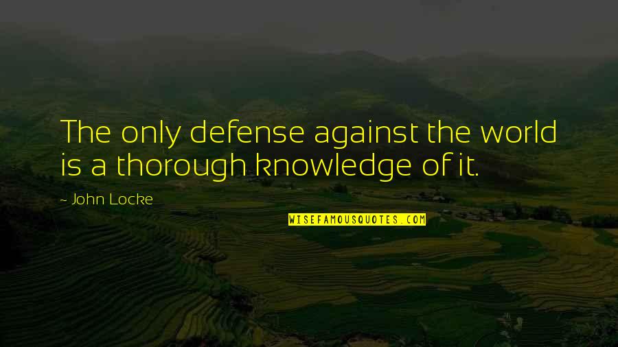 Knowledge Of The World Quotes By John Locke: The only defense against the world is a