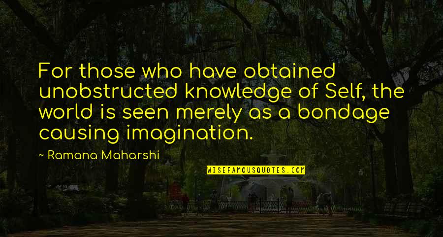 Knowledge Of The World Quotes By Ramana Maharshi: For those who have obtained unobstructed knowledge of