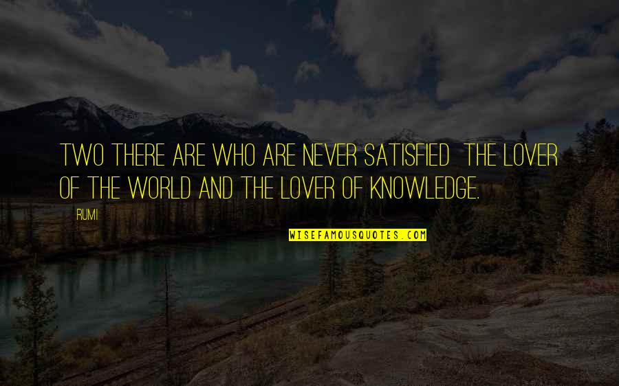 Knowledge Of The World Quotes By Rumi: Two there are who are never satisfied the