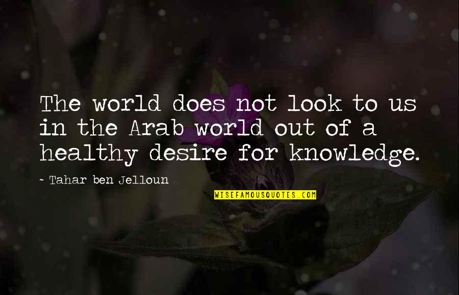 Knowledge Of The World Quotes By Tahar Ben Jelloun: The world does not look to us in