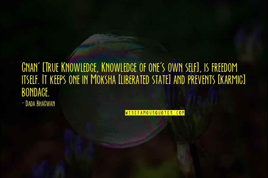 Knowledge Of True Self Quotes By Dada Bhagwan: Gnan' [True Knowledge, Knowledge of one's own self],