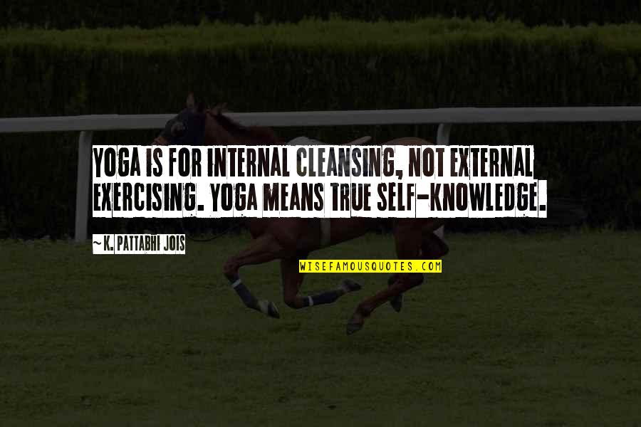 Knowledge Of True Self Quotes By K. Pattabhi Jois: Yoga is for internal cleansing, not external exercising. Knowledge Of True Self Quotes By K. Pattabhi Jois: Yoga is for internal cleansing, not external exercising.
