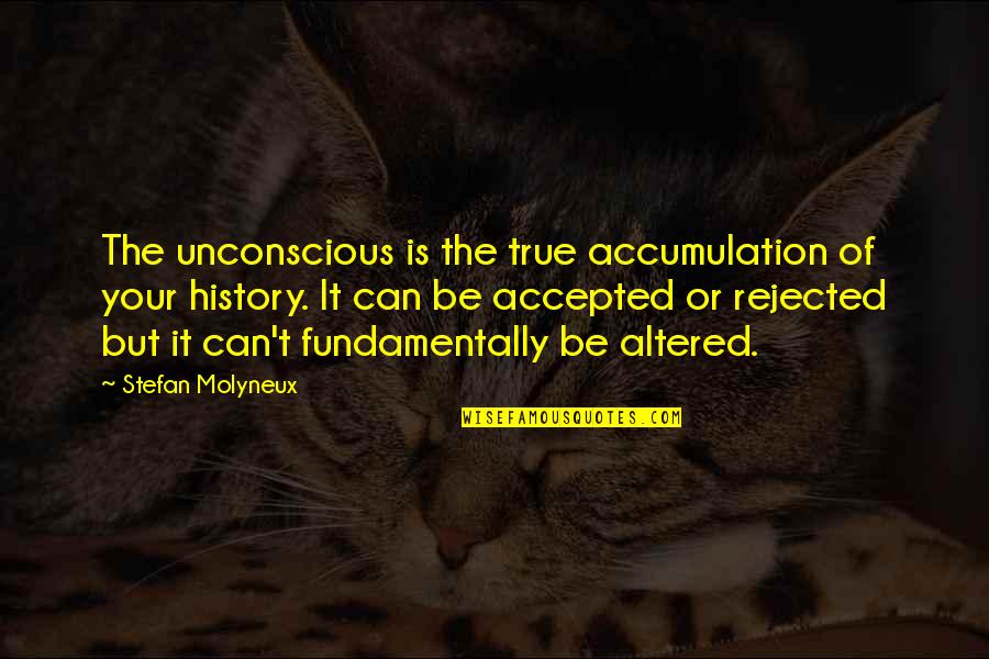 Knowledge Of True Self Quotes By Stefan Molyneux: The unconscious is the true accumulation of your Knowledge Of True Self Quotes By Stefan Molyneux: The unconscious is the true accumulation of your