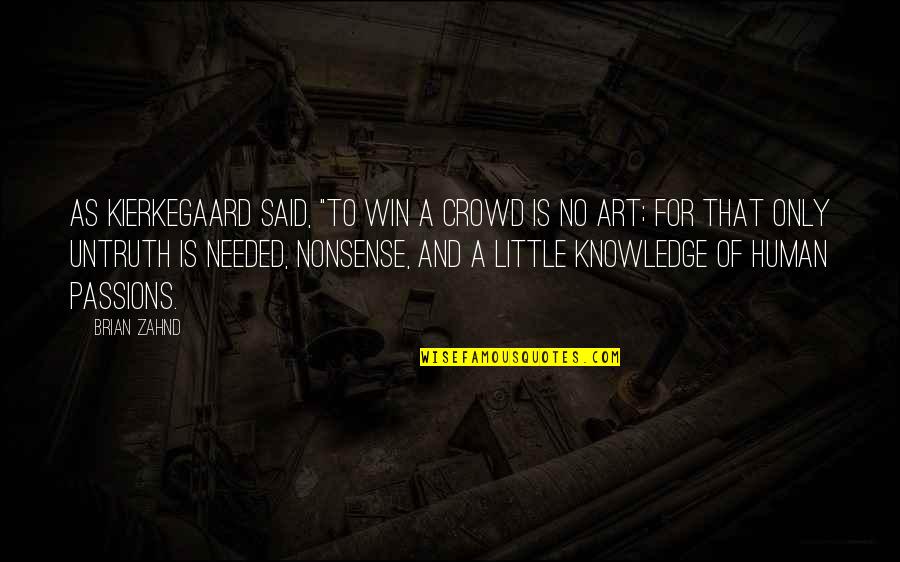 Knowledge Or Nonsense Quotes By Brian Zahnd: As Kierkegaard said, "To win a crowd is