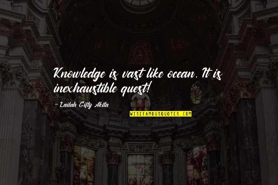 Knowledge Quest Quotes By Lailah Gifty Akita: Knowledge is vast like ocean. It is inexhaustible Knowledge Quest Quotes By Lailah Gifty Akita: Knowledge is vast like ocean. It is inexhaustible