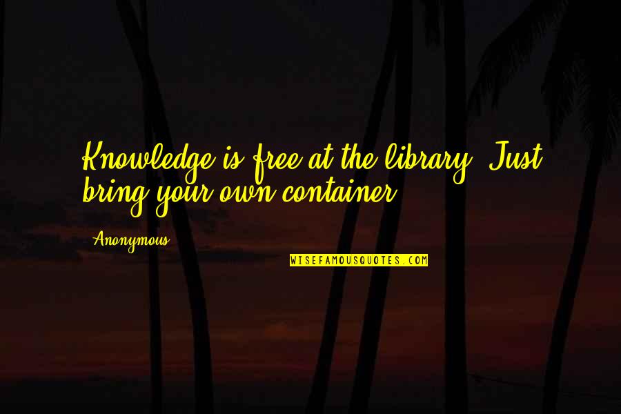 Knowledge Quotes By Anonymous: Knowledge is free at the library. Just bring