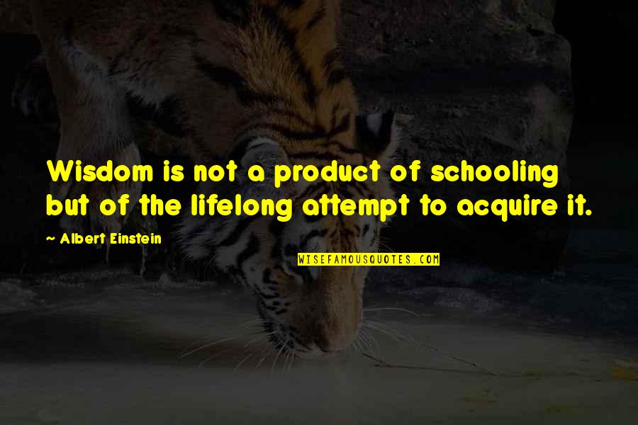 Knowledge Science Quotes By Albert Einstein: Wisdom is not a product of schooling but