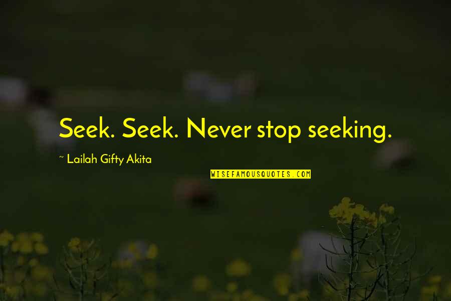 Knowledge Seeking Quotes By Lailah Gifty Akita: Seek. Seek. Never stop seeking.