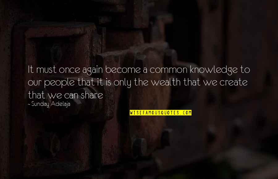 Knowledge Share Quotes By Sunday Adelaja: It must once again become a common knowledge