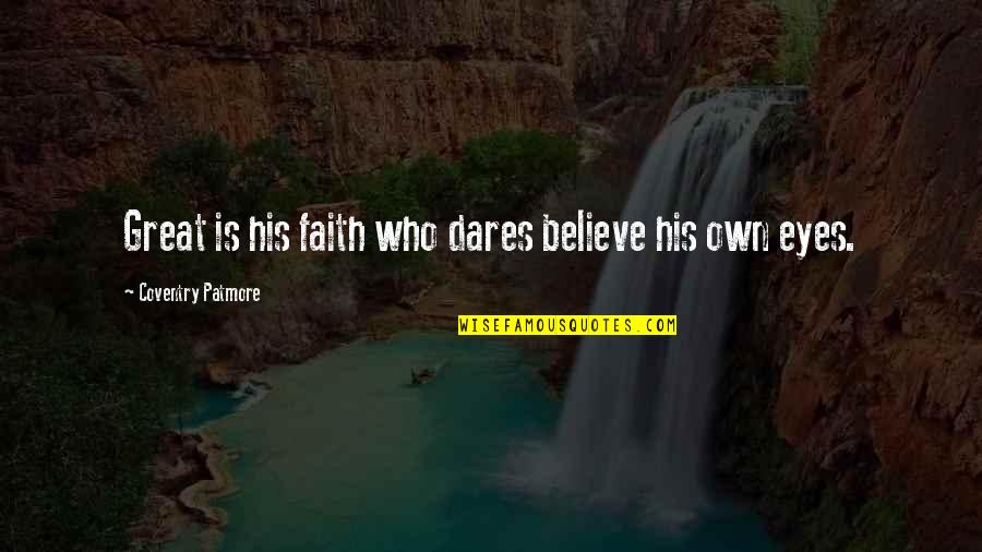 Knowledge Sharing Funny Quotes By Coventry Patmore: Great is his faith who dares believe his