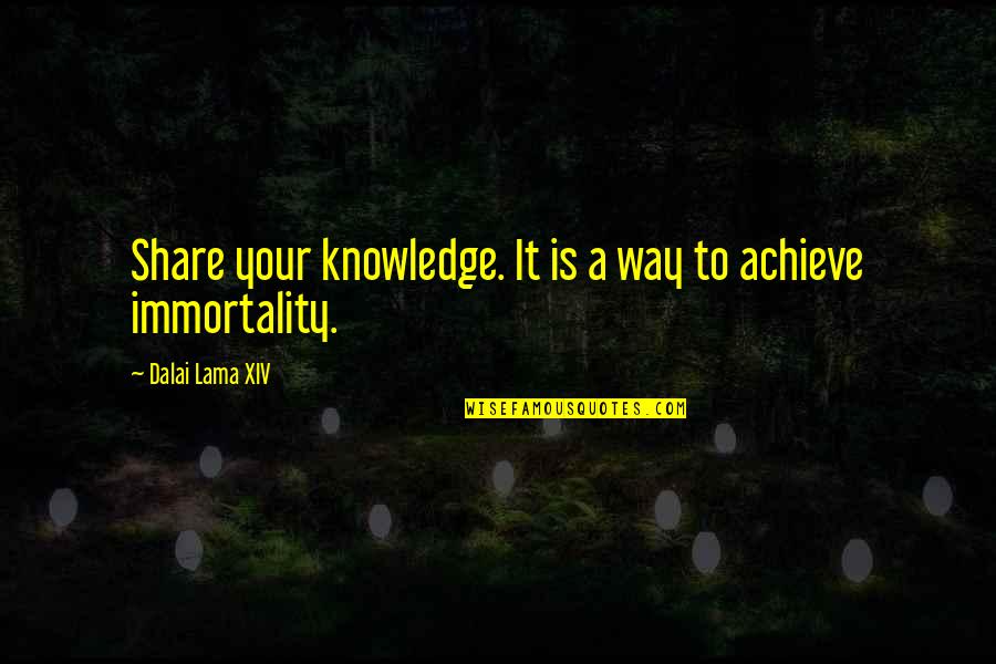 Knowledge Sharing Quotes By Dalai Lama XIV: Share your knowledge. It is a way to