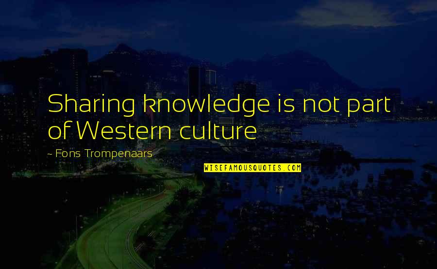 Knowledge Sharing Quotes By Fons Trompenaars: Sharing knowledge is not part of Western culture