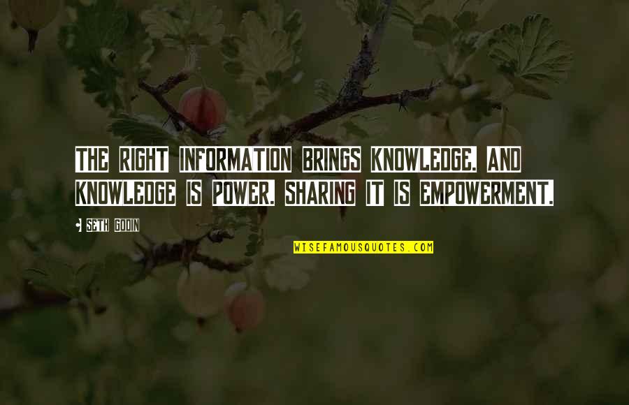 Knowledge Sharing Quotes By Seth Godin: THE RIGHT INFORMATION BRINGS KNOWLEDGE. AND KNOWLEDGE IS