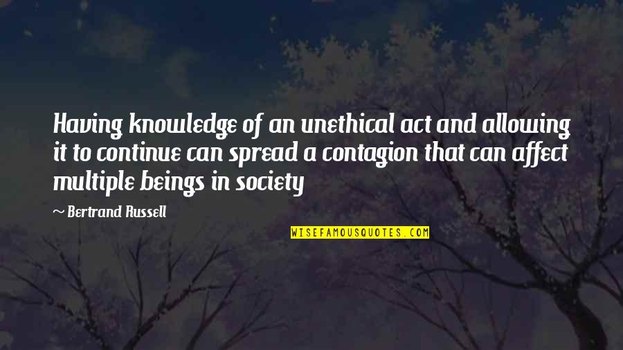 Knowledge Spread Quotes By Bertrand Russell: Having knowledge of an unethical act and allowing