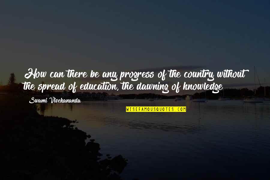 Knowledge Spread Quotes By Swami Vivekananda: How can there be any progress of the