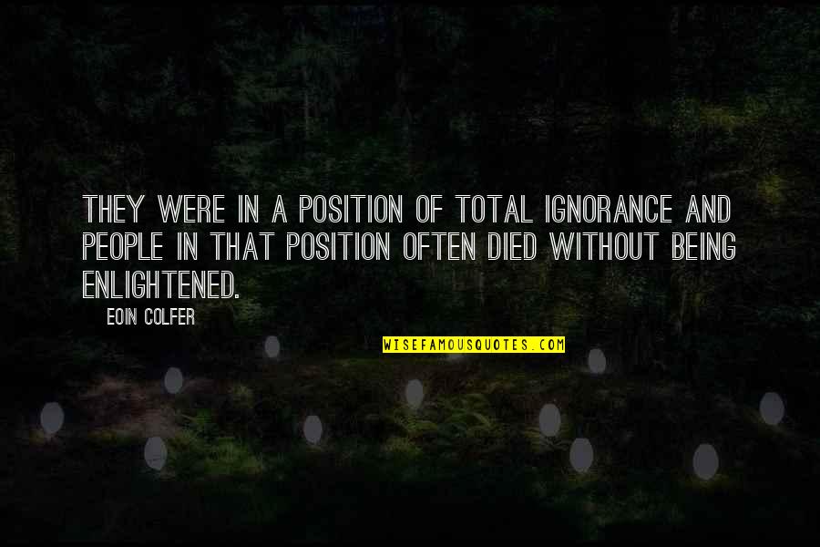 Knowledge That People Quotes By Eoin Colfer: They were in a position of total ignorance Knowledge That People Quotes By Eoin Colfer: They were in a position of total ignorance