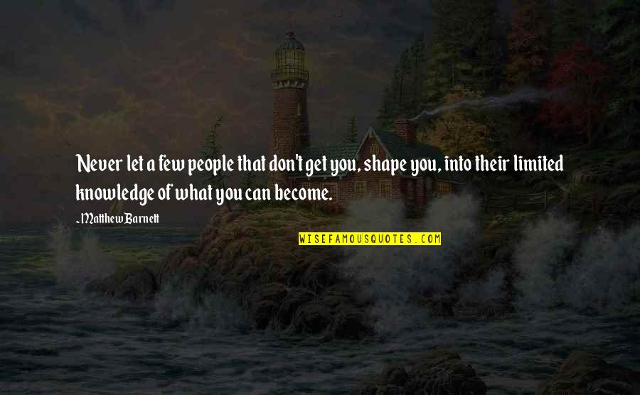 Knowledge That People Quotes By Matthew Barnett: Never let a few people that don't get Knowledge That People Quotes By Matthew Barnett: Never let a few people that don't get