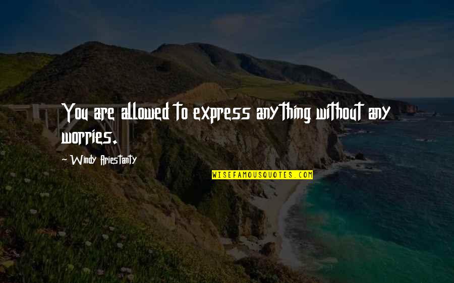 Knowledge Transfer Funny Quotes By Windy Ariestanty: You are allowed to express anything without any