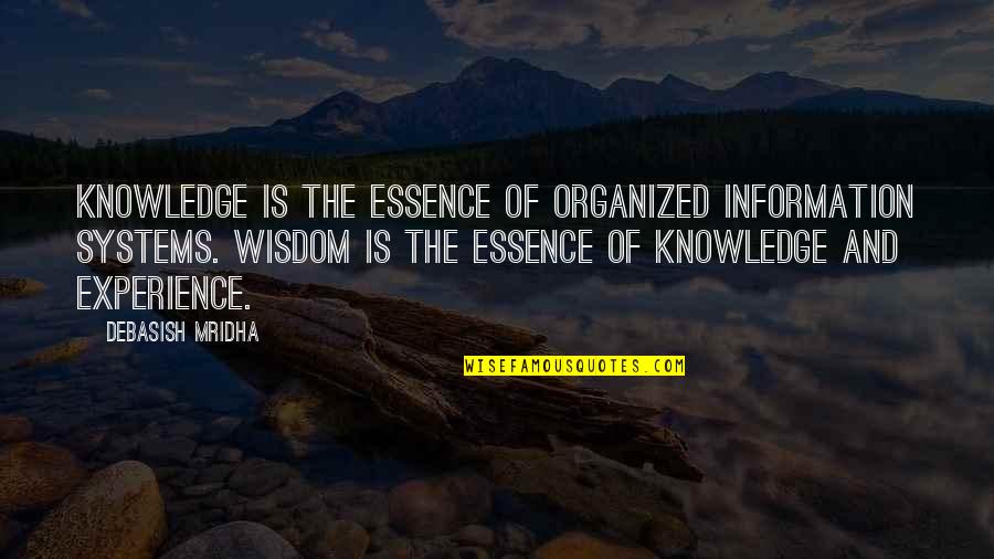 Knowledge Versus Experience Quotes By Debasish Mridha: Knowledge is the essence of organized information systems.