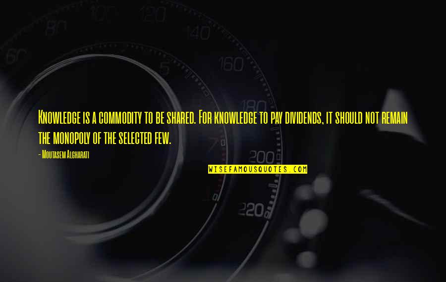 Knowledge Versus Experience Quotes By Moutasem Algharati: Knowledge is a commodity to be shared. For