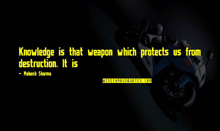 Knowledge Weapon Quotes By Mahesh Sharma: Knowledge is that weapon which protects us from