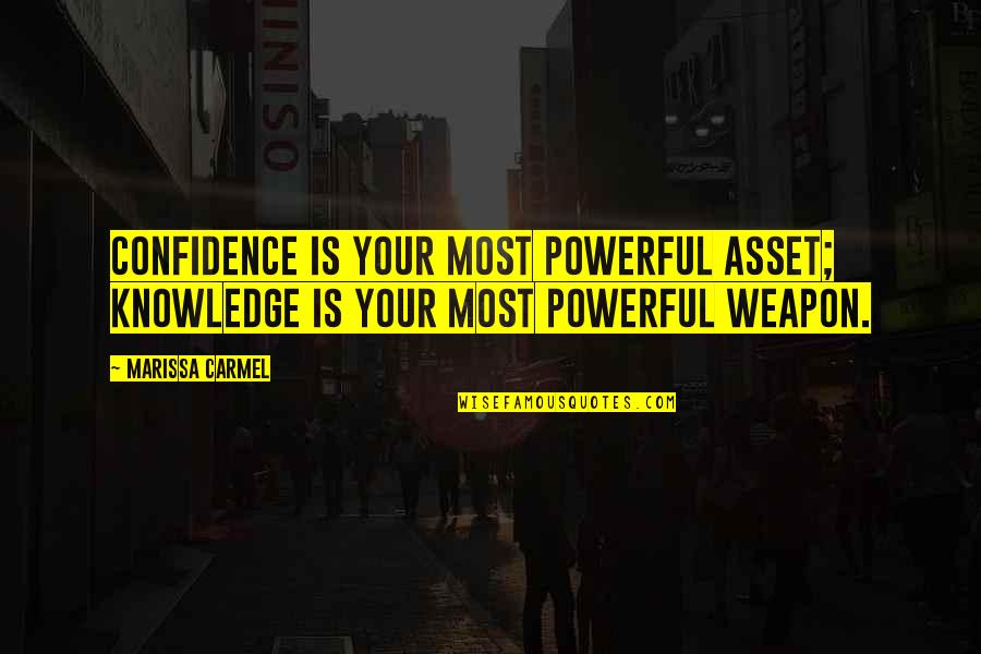 Knowledge Weapon Quotes By Marissa Carmel: Confidence is your most powerful asset; knowledge is