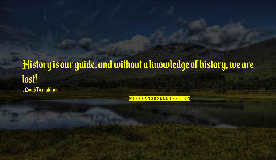 Knowledge Without Quotes By Louis Farrakhan: History is our guide, and without a knowledge