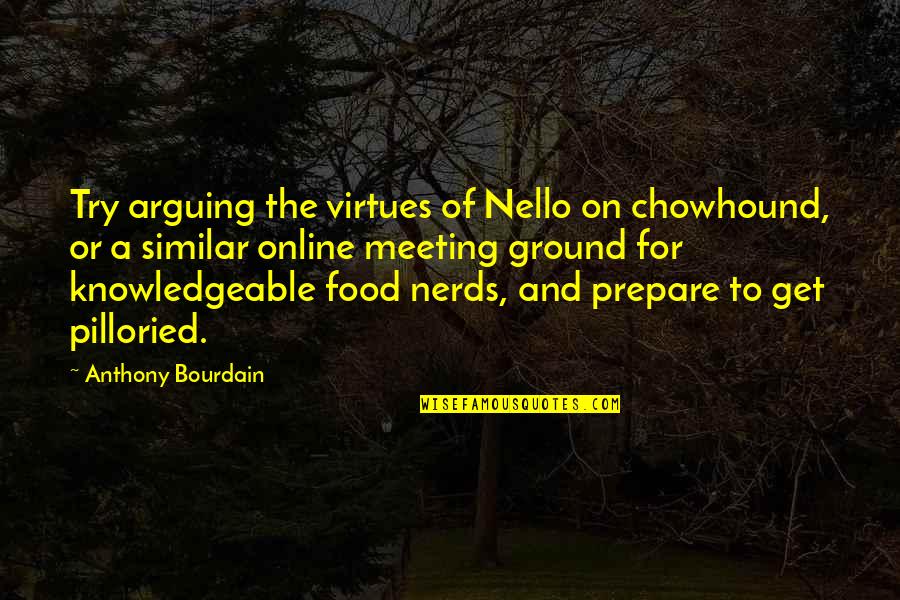 Knowledgeable Quotes By Anthony Bourdain: Try arguing the virtues of Nello on chowhound,
