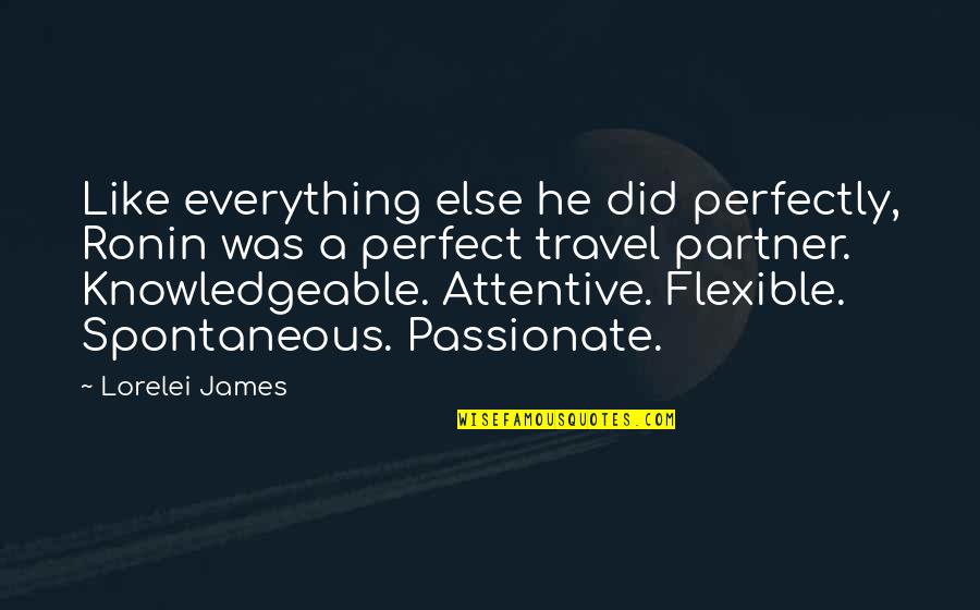 Knowledgeable Quotes By Lorelei James: Like everything else he did perfectly, Ronin was