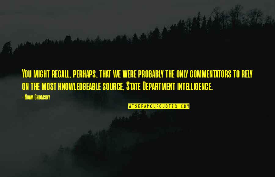 Knowledgeable Quotes By Noam Chomsky: You might recall, perhaps, that we were probably