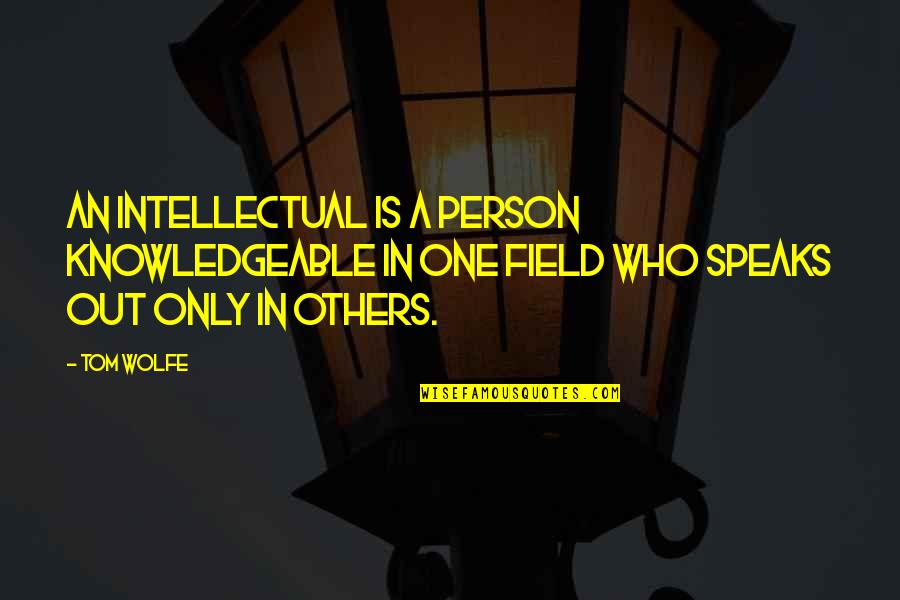 Knowledgeable Quotes By Tom Wolfe: An intellectual is a person knowledgeable in one