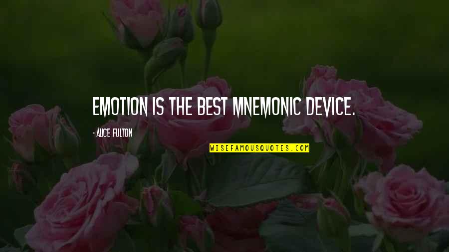Knowledgeis Quotes By Alice Fulton: Emotion is the best mnemonic device.